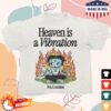Third Eye Kingdom Merch Shop Heaven Is A Vibration T-Shirt