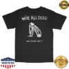 Acid Bath Merch Shop We're All Dead Tee