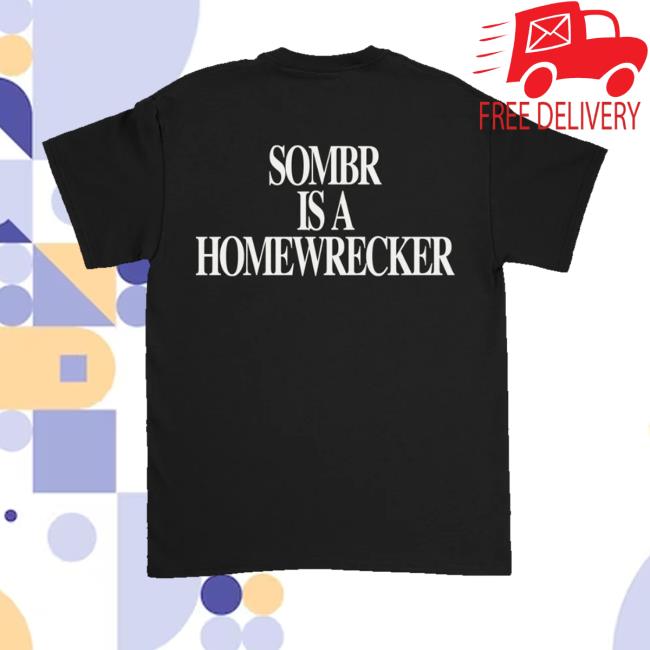 Sombr Merch Shop Store Sombr Is A Homewrecker Tee Shirt 3 Sombr Merch Shop Store Sombr Is A Homewrecker Tee