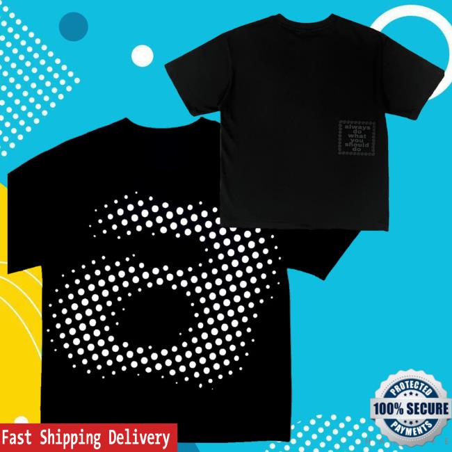 Always Do What You Should Do Merch Shop Store Big Halftone A Tees 4 Always Do What You Should Do Merch Shop Store Big Halftone A Tee Blacks