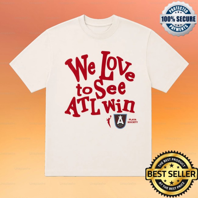 Atlanta Dream Store Merch We Love To See Atl Win Shirt