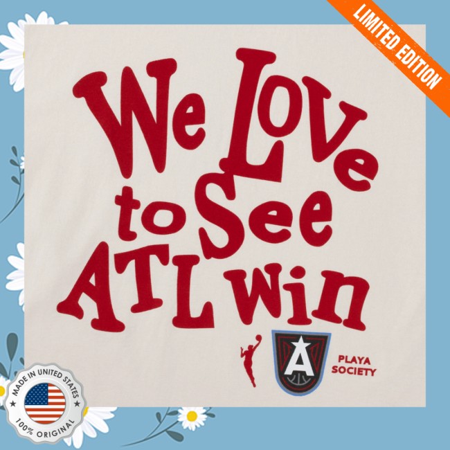 Atlanta Dream Store Merch We Love To See Atl Win Shirt