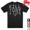 Kill Merch Store Kill Tony 4 Life T-Shirt