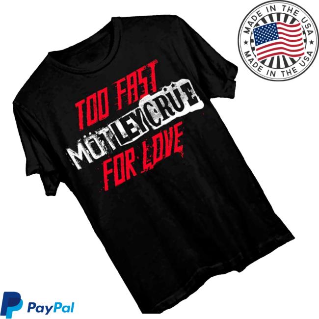 Motley Crue Store Merch 45Th Anniversary Too Fast For Love Shirt