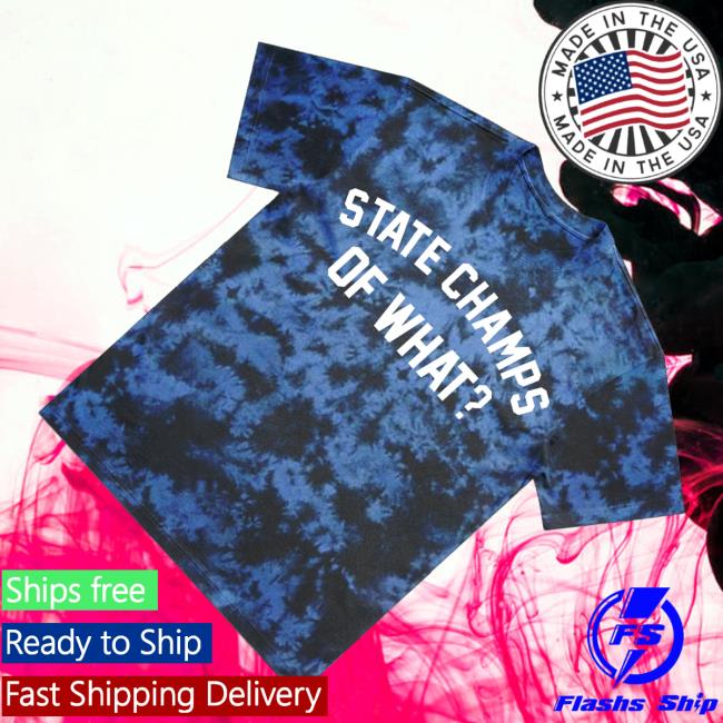 State Champs Store Merch Of What Shirt Blue Crystal Dye 3 State Champs Store Merch Of What Shirt Blue Crystal Dye