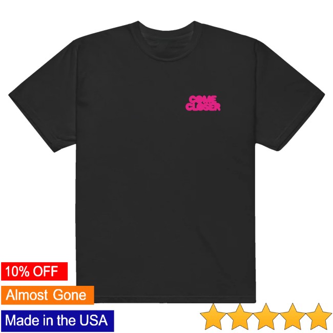 Tomora Store Merch Come Closer T-Shirt