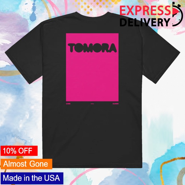 Tomora Store Merch Come Closer T-Shirt