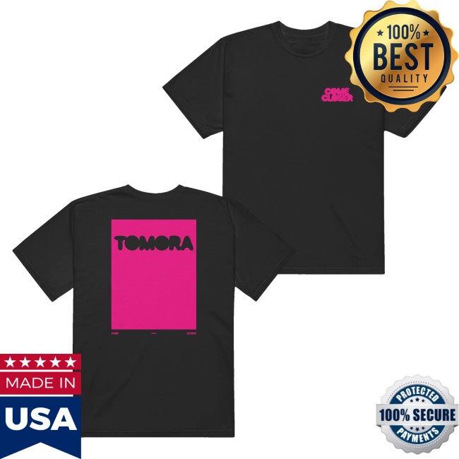 Tomora Store Merch Come Closer T-Shirt
