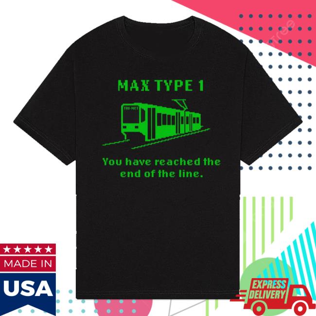 Trimet Merch Shop Max Type 1 End Of The Line Tee Shirt