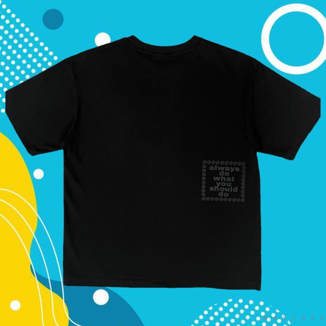 Always Do What You Should Do Merch Shop Store Big Halftone A Tees 5 Always Do What You Should Do Merch Shop Store Big Halftone A Tee Blacks