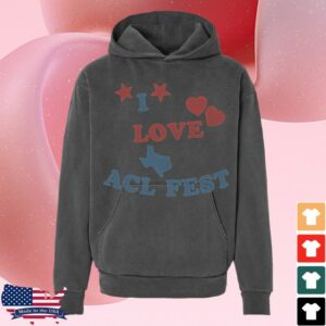 Acl Music Festival Merch I Love Acl Fest Hoodie