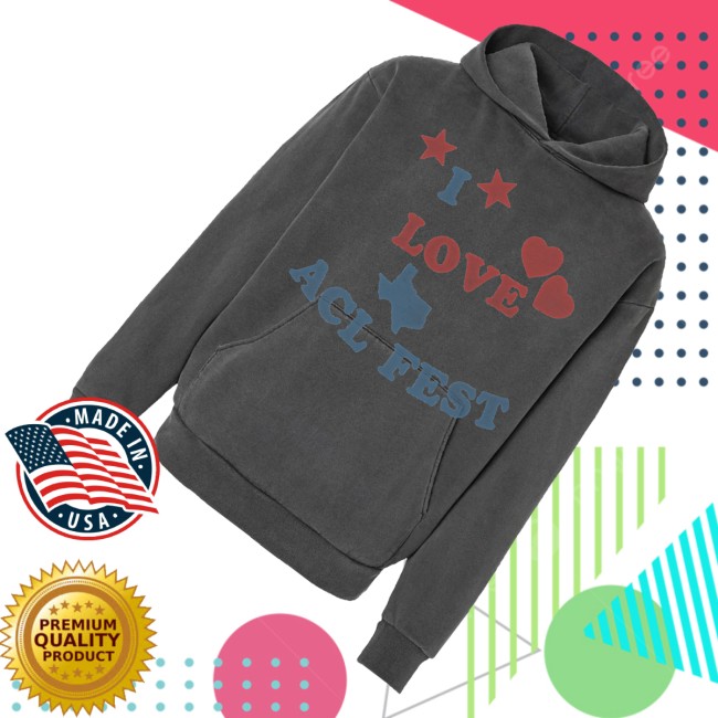 Acl Music Festival Merch I Love Acl Fest Hoodie