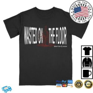 Brayton Merch Store Wasted On The Floor Shirt