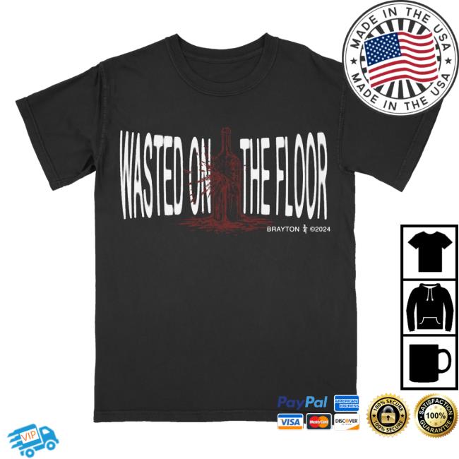 Brayton Merch Store Wasted On The Floor Shirt