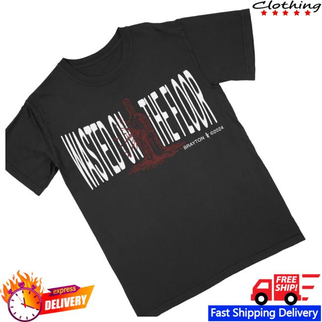 Brayton Merch Store Wasted On The Floor Shirt