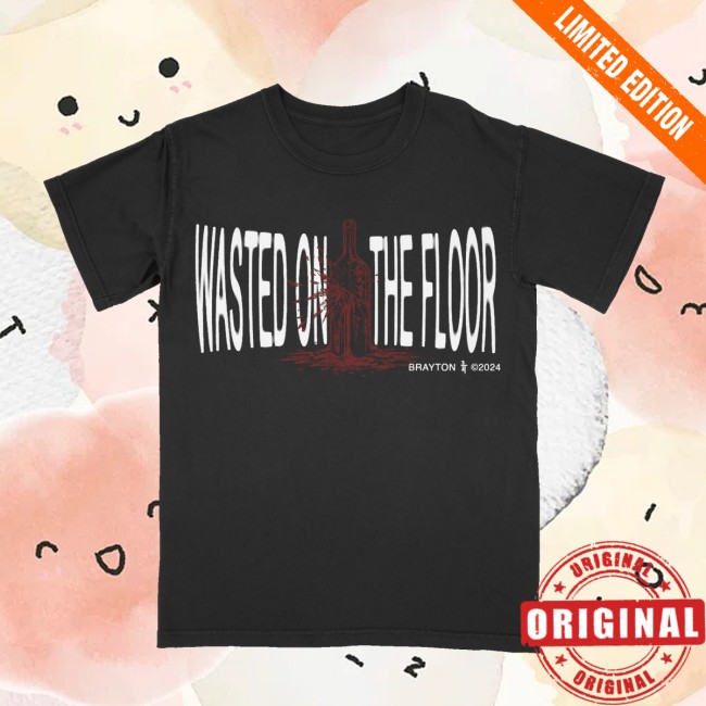 Brayton Store Merch Wasted On The Floor Shirt