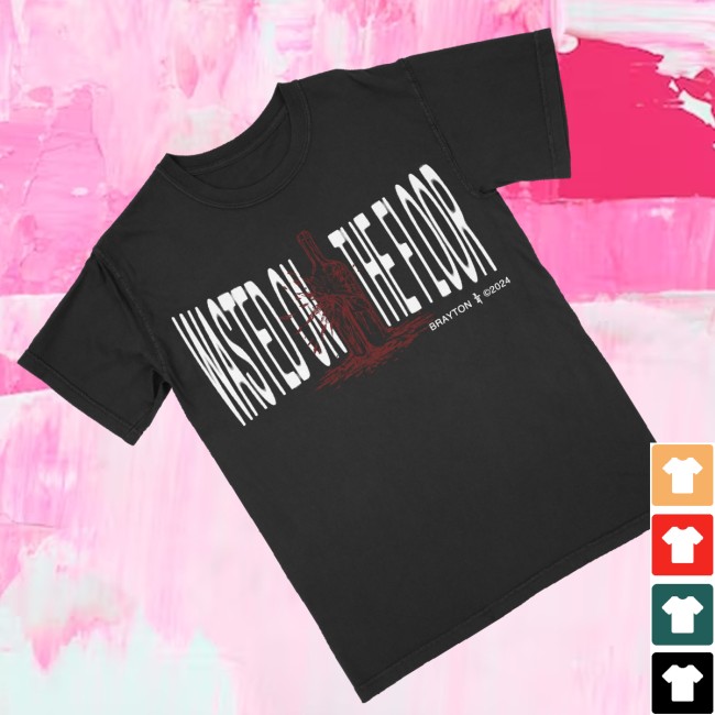Brayton Store Merch Wasted On The Floor Shirt