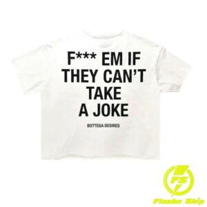 Commonhype Store Merch Bottega Desires Fuck Em White Shirt