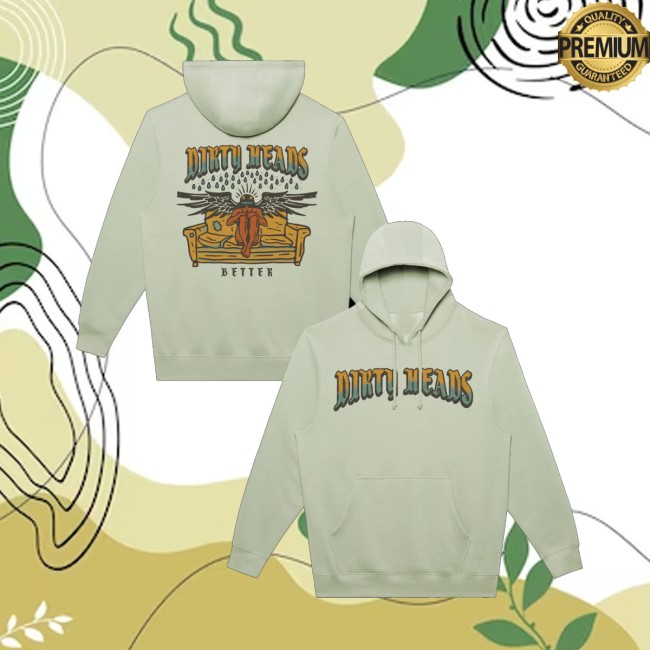 Dirty Heads Store Merch Better Hoodie