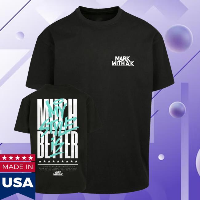 Dirtyworkz Merch Shop Store My Style Is Much Better T-Shirt