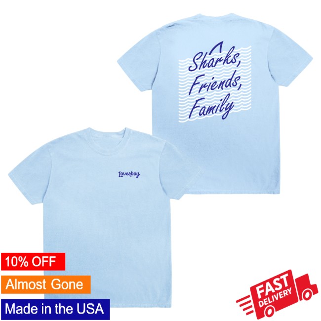 Loverboy Merch Store Sharks Friends Family Tee 5 Loverboy Merch Store Sharks Friends Family Tee