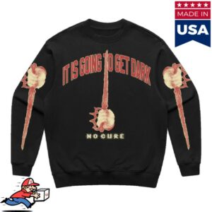 No Cure Store Merch It Is Going To Get Dark Crewneck