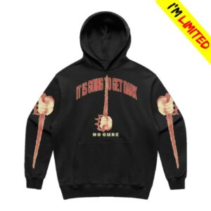 No Cure Store Merch It Is Going To Get Dark Hoodie
