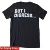 Prof G Store Merch But I Digress Tee