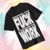 Rob Apollo Store Merch Fuck Work Shirt