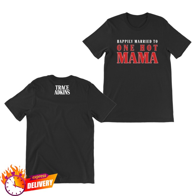 Trace Adkins Merch Store Married To One Hot Mama Tee