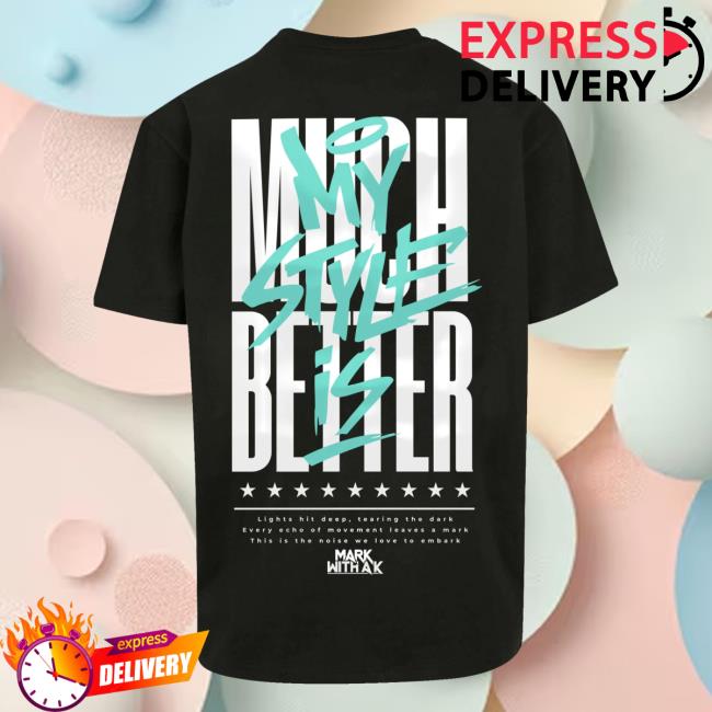 Dirtyworkz Merch Shop Store My Style Is Much Better T-Shirt