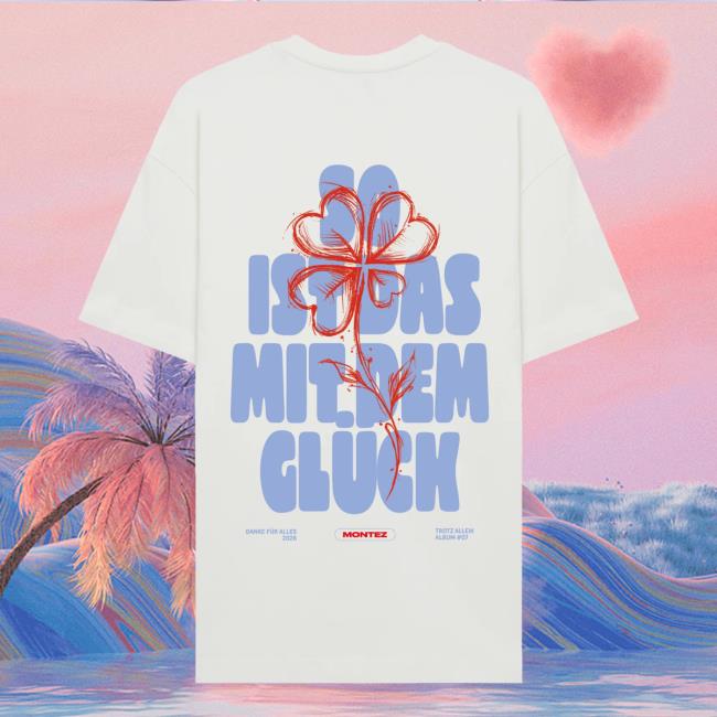 Montez Merch Store So Ist Das Mit Dem Gluck Sidmdg Tee
