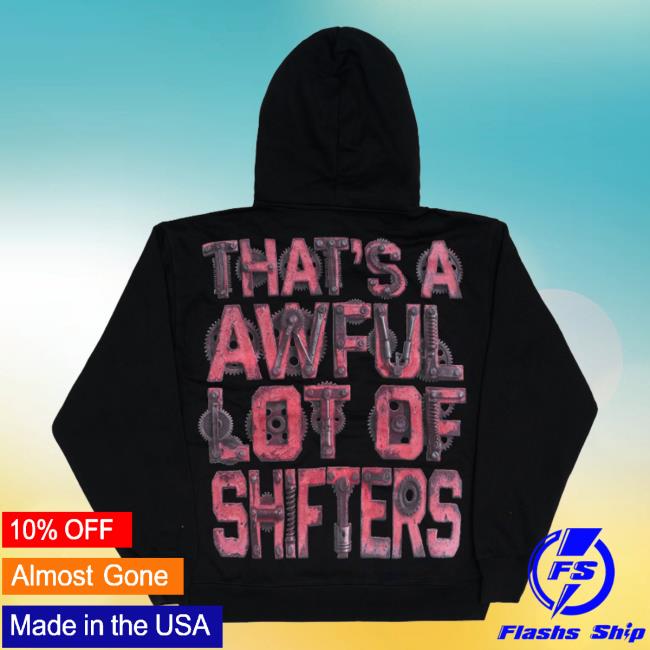 Thats A Awful Lot Of Coughsyrup Merch Shop Store Awful Lot Of Shifters Hoodie