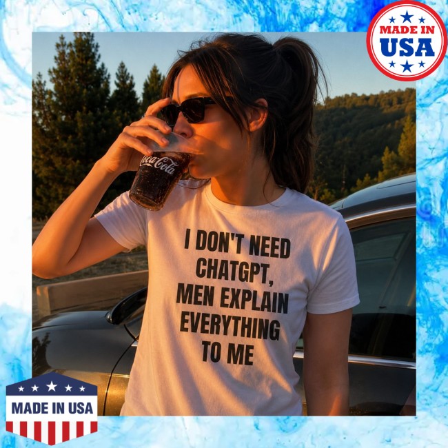 Aleta Valente Wearing I Don't Need Chatgpt, Men Explain Everything To Me Shirt 2 Aleta Valente Wearing I Don't Need Chatgpt, Men Explain Everything To Me Shirt
