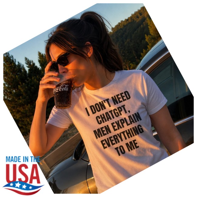 Aleta Valente Wearing I Don't Need Chatgpt, Men Explain Everything To Me Shirt 3 Aleta Valente Wearing I Don't Need Chatgpt, Men Explain Everything To Me Shirt
