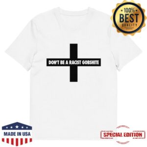 Fck Nzs Merch Store Don't Be A Racist Gobshite Unisex Organic T-Shirt