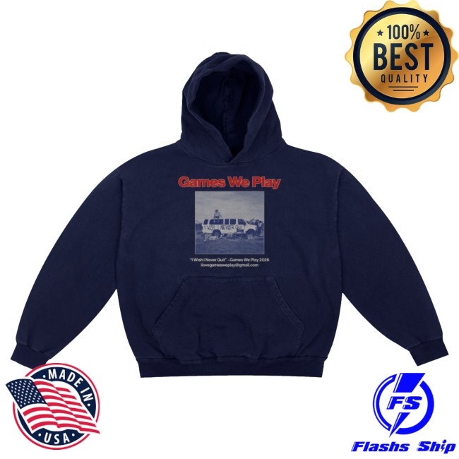Games We Play Merch Store I Wish I Never Quit Hoodie 3 Games We Play Merch Store I Wish I Never Quit Hoodie