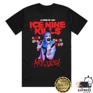 Ice Nine Kills Store Merch Don't You Dare Say Art Is Dead Shirt