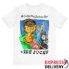 Justins Shirt Store Merch Your Vibe Sucks White Tee 4 Justins Shirt Store Merch Your Vibe Sucks White Tee
