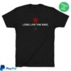 Obvious Shirts Merch Store Long Live The King Tee 5 Obvious Shirts Merch Store Long Live The King Tee
