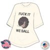 Swag Abuser Fuck It We Ball Bug Shirt
