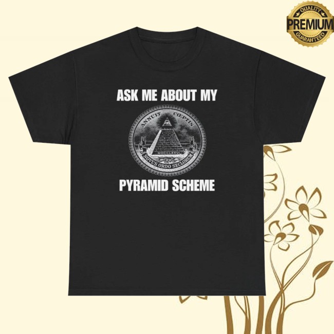 Unethical Threads Merch Store Ask Me About My Pyramid Scheme Tee 2 Unethical Threads Merch Store Ask Me About My Pyramid Scheme Tee