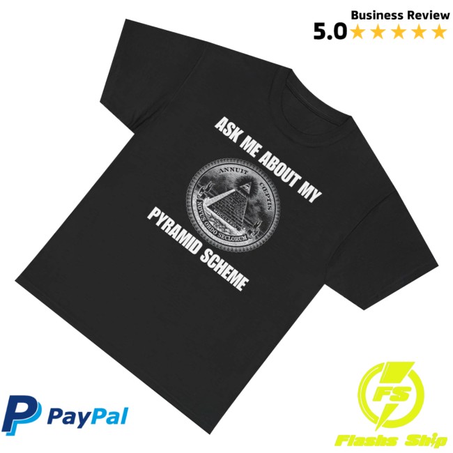 Unethical Threads Merch Store Ask Me About My Pyramid Scheme Tee 3 Unethical Threads Merch Store Ask Me About My Pyramid Scheme Tee