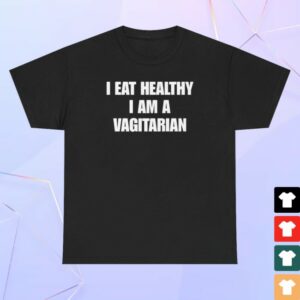 Unethical Threads Merch Store I Eat Healthy I Am A Vagitarian Tee