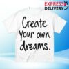 999Yessirskiii Merch Store Create Your Own Dreams White Tee