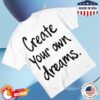 999Yessirskiii Merch Store Create Your Own Dreams White Tee 1 999Yessirskiii Merch Store Create Your Own Dreams White Tee