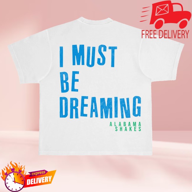 Alabama Shakes Merch Store I Must Be Dreaming Shirt White 3 Alabama Shakes Merch Store I Must Be Dreaming Shirt White
