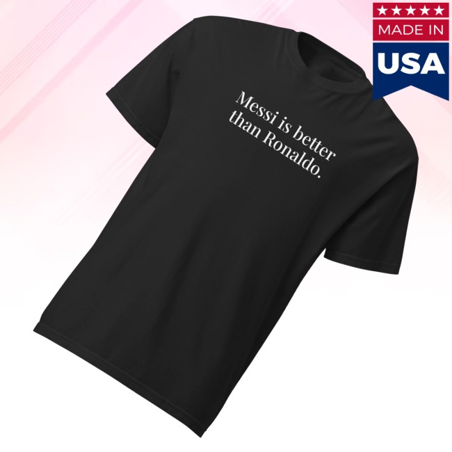 Almost Friday Merch Store Messi Is Better Than Ronald Tee Black