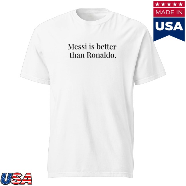 Almost Friday Merch Store Messi Is Better Than Ronald Tee White