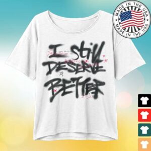 Bella Kay Music Store Merch I Deserve Better Tee